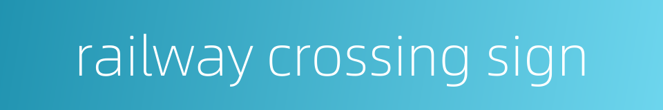 railway crossing sign的同义词