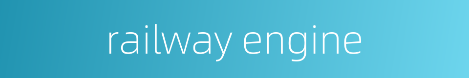 railway engine的同义词