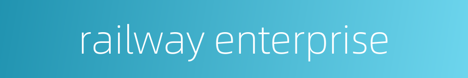 railway enterprise的同义词