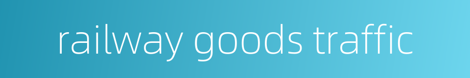 railway goods traffic的同义词