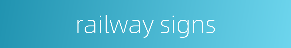 railway signs的同义词