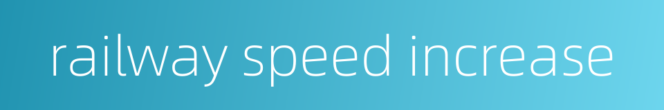 railway speed increase的同义词