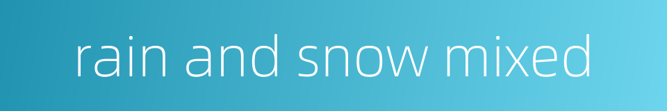 rain and snow mixed的同义词