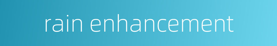 rain enhancement的同义词