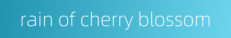 rain of cherry blossom的同义词