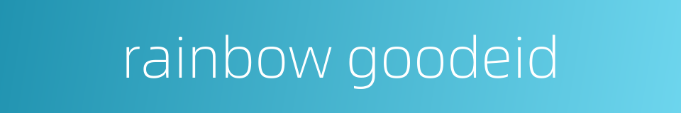 rainbow goodeid的同义词