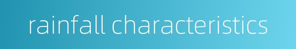 rainfall characteristics的同义词