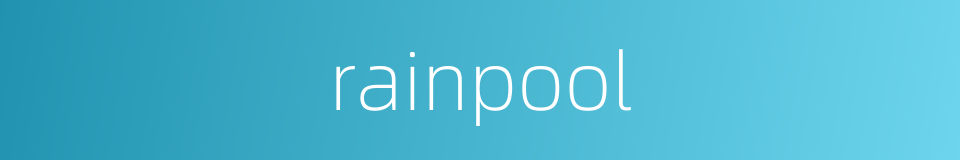 rainpool的同义词