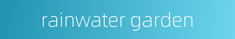 rainwater garden的同义词