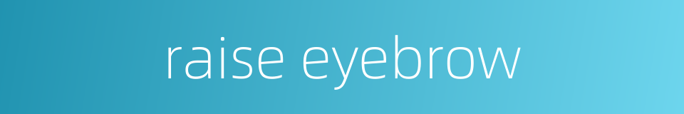 raise eyebrow的同义词