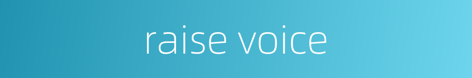 raise voice的同义词