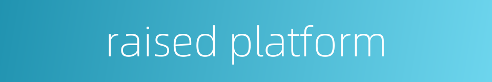 raised platform的同义词