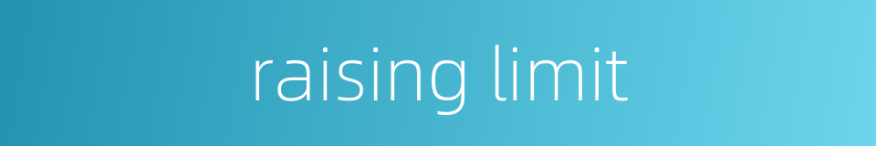 raising limit的同义词