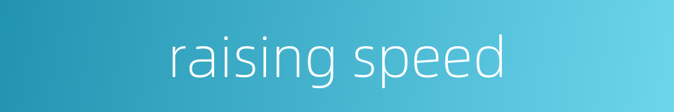 raising speed的同义词