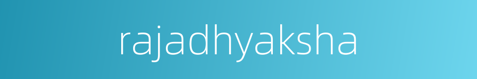 rajadhyaksha的同义词