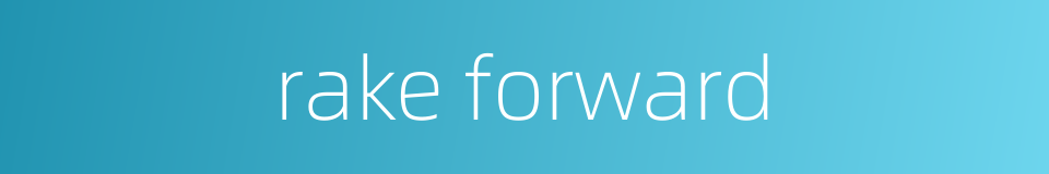 rake forward的同义词