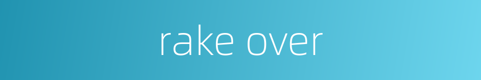 rake over的同义词