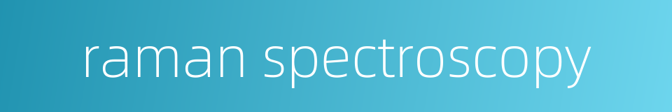 raman spectroscopy的同义词