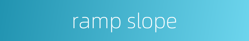 ramp slope的同义词