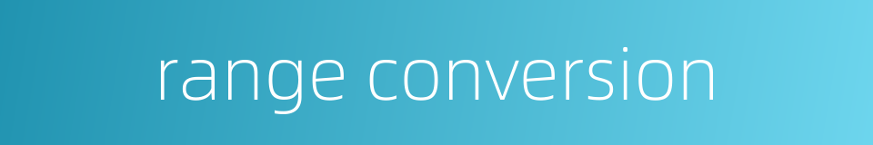 range conversion的同义词
