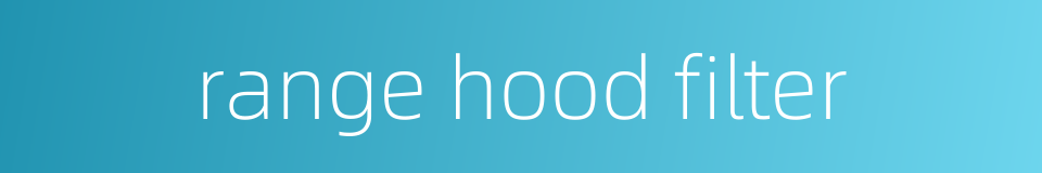 range hood filter的同义词