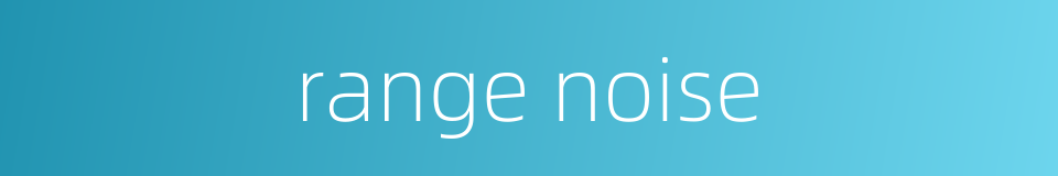 range noise的同义词