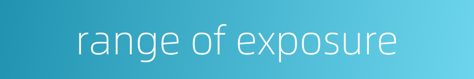 range of exposure的同义词