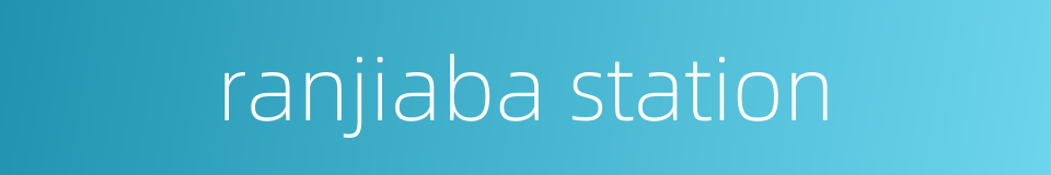 ranjiaba station的同义词