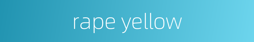 rape yellow的同义词