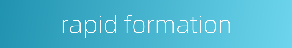 rapid formation的同义词