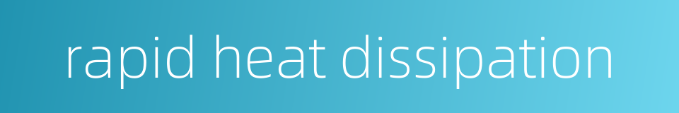 rapid heat dissipation的同义词