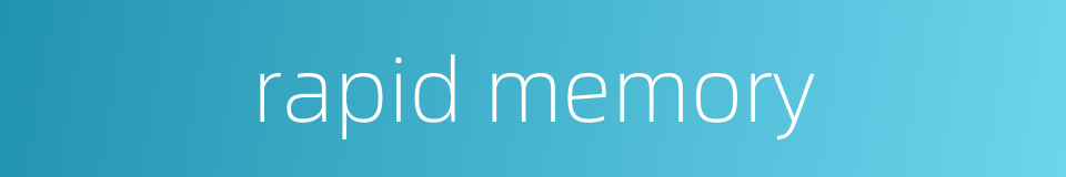 rapid memory的同义词