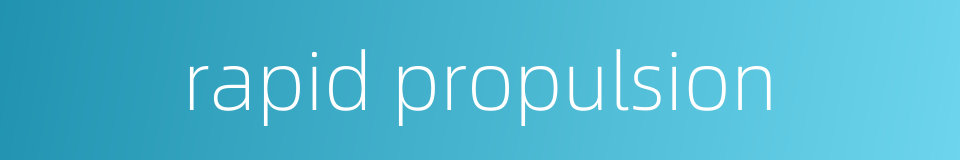 rapid propulsion的同义词