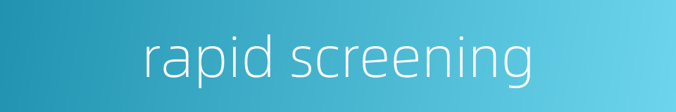 rapid screening的同义词