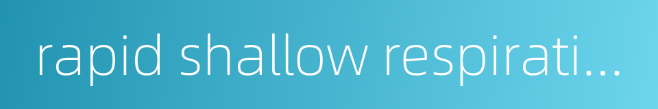 rapid shallow respiration的同义词