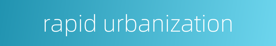 rapid urbanization的同义词