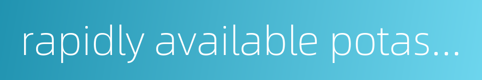 rapidly available potassium的同义词