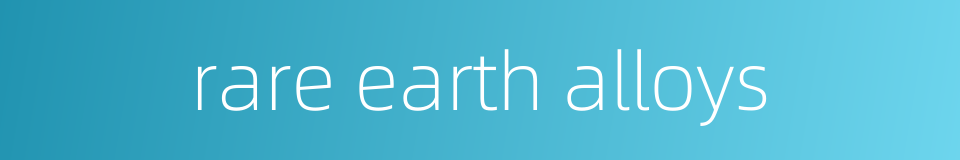 rare earth alloys的同义词