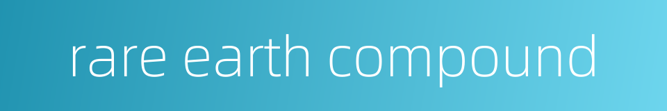 rare earth compound的同义词