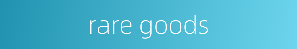 rare goods的同义词