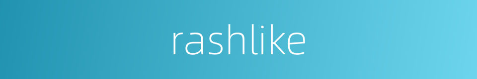 rashlike的同义词