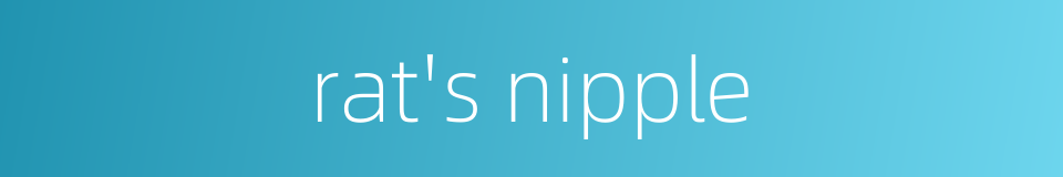 rat's nipple的同义词