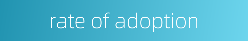 rate of adoption的同义词