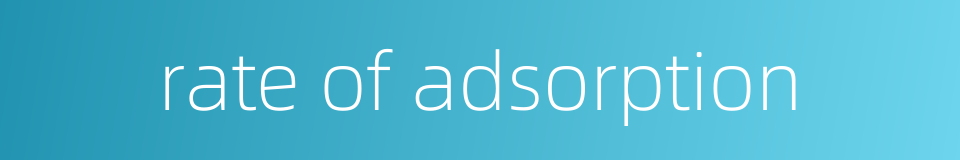 rate of adsorption的同义词
