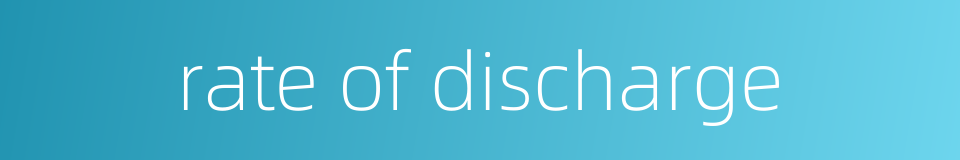rate of discharge的同义词