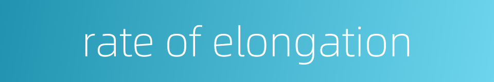 rate of elongation的同义词