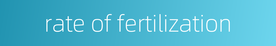 rate of fertilization的同义词