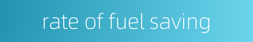rate of fuel saving的同义词