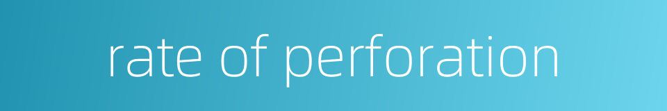 rate of perforation的同义词