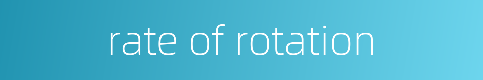 rate of rotation的同义词